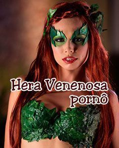 Hera Venenosa Pornô